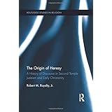 the origin of heresy a history of discourse in second temple judaism and early christianity routledge studies