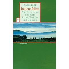 Italiens Mitte. Alte Reisewege und Orte in der Toskana und Umbrien.