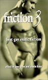 Friction, Volume 3: Best Gay Erotic Fiction