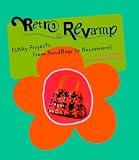 Retro Revamp: Funky Projects from Handbags to Housewares