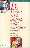 Du kannst mich einfach nicht verstehen: Warum M�nner und Frauen aneinander vorbeireden - Deborah Tannen