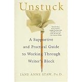 Unstuck: A Supportive and Practical Guide to Working Through Writer's Block