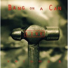 Bang on a Can Live, Vol. 1