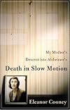 Death in Slow Motion: A Memoir of a Daughter, Her Mother, and the Beast Called Alzheimer's