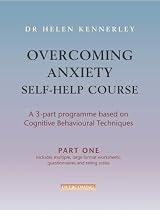 Overcoming Anxiety Self-help Course: A Self-help Practical Manual Using Cognitive Behavioral Techniques