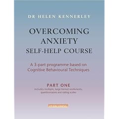 Overcoming Anxiety Self-help Course: A Self-help Practical Manual Using Cognitive Behavioral Techniques