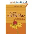 Wie weit gehen wir f�r ein Kind?: Im Labyrinth der Fortpflanzungsmedizin