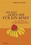 Wie weit gehen wir f�r ein Kind?: Im Labyrinth der Fortpflanzungsmedizin