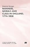 Manners, Morals, And Class In England, 1774-1858