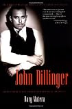 John Dillinger: The Life and Death of Americas First Celebrity Criminal