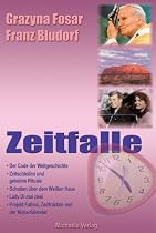 Zeitfalle: Der Code der Weltgeschichte, Zeitschleifen und geheime Rituale, Schatten über dem Weißen Haus, Lady Di mal zwei, Projekt Fatima, Zeitfragtale und der Maya-Kalender