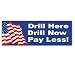 Drill Here, Drill Now, Pay Less! Bumper Sticker Decals
