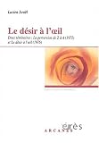 Le d�sir � l'oeil. Deux s�minaires : La perversion de Z � A (1975) et Le d�sir � l'oeil (1976)