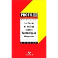 Profil d'une oeuvre : Le Horla et autres contes fantastiques, Maupassant : r�sum�, personnages, th�mes