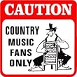CAUTION: COUNTRY MUSIC FANS joke fun sign