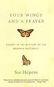 Four Wings and a Prayer: Caught in the Mystery of the Monarch Butterfly