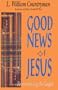 Good News of Jesus: Reintroducing the Gospel