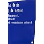 Le désir de métier : Engagement, identité et reconnaissance au travail