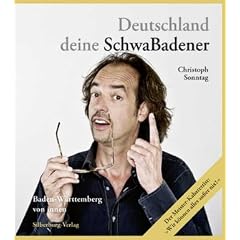 Deutschland deine SchwaBadener: Baden-W�rttemberg von innen. Der Meisterkabarettist: "Wir k�nnen alles. Au�er nix!"