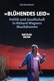 Produkt-Bild: ' Bl&uuml;hendes Leid': Politik und Gesellschaft in Richard Wagners Musikdramen