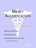 Breast Augmentation: A Medical Dictionary, Bibliography, and Annotated Research Guide to Internet References