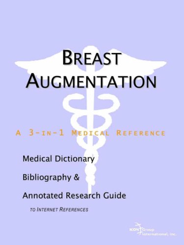 Breast Augmentation: A Medical Dictionary, Bibliography, and Annotated Research Guide to Internet References