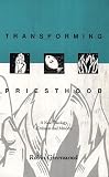 Cover of Transforming Priesthood by Robin Greenwood 0281047618