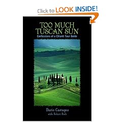 Too Much Tuscan Sun: Confessions of a Chianti Tour Guide (Insiders' Guides): Dario Castagno, Robert Rodi