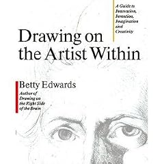 Drawing on the Artist Within: A Guide to Innovation, Invention, Imagination and Creativity