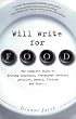 Will Write for Food: The Complete Guide to Writing Cookbooks, Restaurant Reviews, Articles, Memoir, Fiction and More