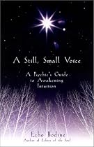 A Still, Small Voice: A Psychic's Guide to Awakening Intuition