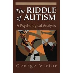 The Riddle of Autism: A Psychological Analysis (The Master Work Series)