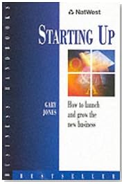 NatWest Business Handbook: Starting Up: How to Launch and Grow the New Business
