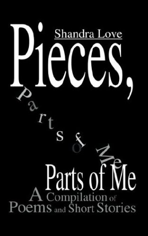 Pieces, Parts of Me: A Compilation of Poems and Short Stories