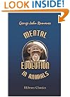Mental Evolution in Animals: With a Posthumous Essay on Instinct by Charles Darwin