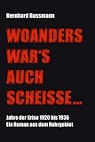 Produkt-Bild: Woanders wars auch Schei&szlig;e: Jahre der Krise 1920 bis 1936. Ein Roman aus dem Ruhrgebiet