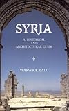 Syria: A Historical And Architectural Guide