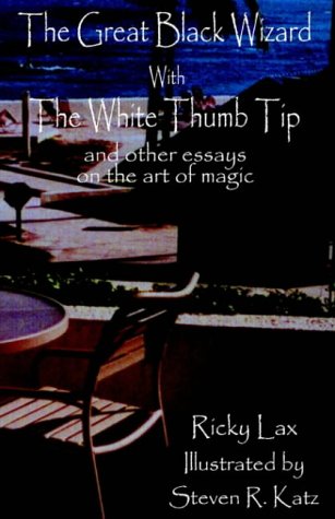 the great black wizard with the white thumb tip and other essays on the art of magic