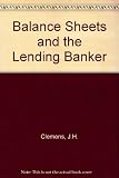 Balance sheets and the lending banker : an assessment of accounting statements and their interpretation in relation to bank advances
