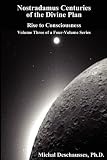 Nostradamus Centuries of the Divine Plan - Rise to Consciousness - Volume Three of a Four-Volume Series