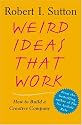 Weird Ideas That Work: How to Build a Creative Company