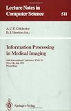 Information Processing in Medical Imaging: 12th International Conference, IPMI '91, Wye, UK, July 7-12, 1991. Proceedings (Lecture Notes in Computer Science) Information Processing in Medical Imaging: 12th International Conference, IPMI '91, Wye, UK, July 7-12, 1991. Proceedings (Lecture Notes in Computer Science)