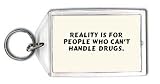 Reality is for people who can t handle drugs. Keychain
