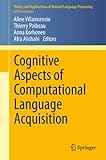 Cognitive Aspects of Computational Language Acquisition (Theory and Applications of Natural Language Processing)