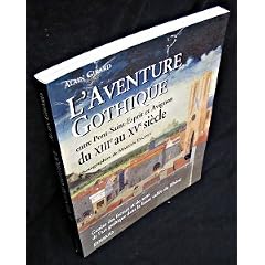 L'aventure gothique entre Pont-Saint-Esprit et Avignon du XIIIe au XVe si�cle: Gen�se des formes et du sens de l'art gothique dans la basse vall�e du Rh�ne