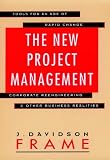The New Project Management Tools For An Age Of Rapid Change Corporate Re engineering And Other Business Realities jossey Bass Business And Management Series