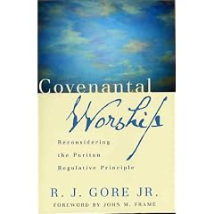 Covenantal Worship: Reconsidering the Puritan Regulative Principle