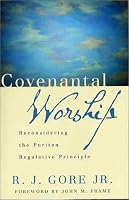 Covenantal Worship: Reconsidering the Puritan Regulative Principle