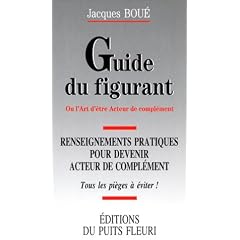 Guide du figurant. Renseignements pratiques pour devenir acteur de compl�ment, 1�re �dition