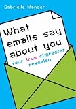 What emails say about you : your true character revealed